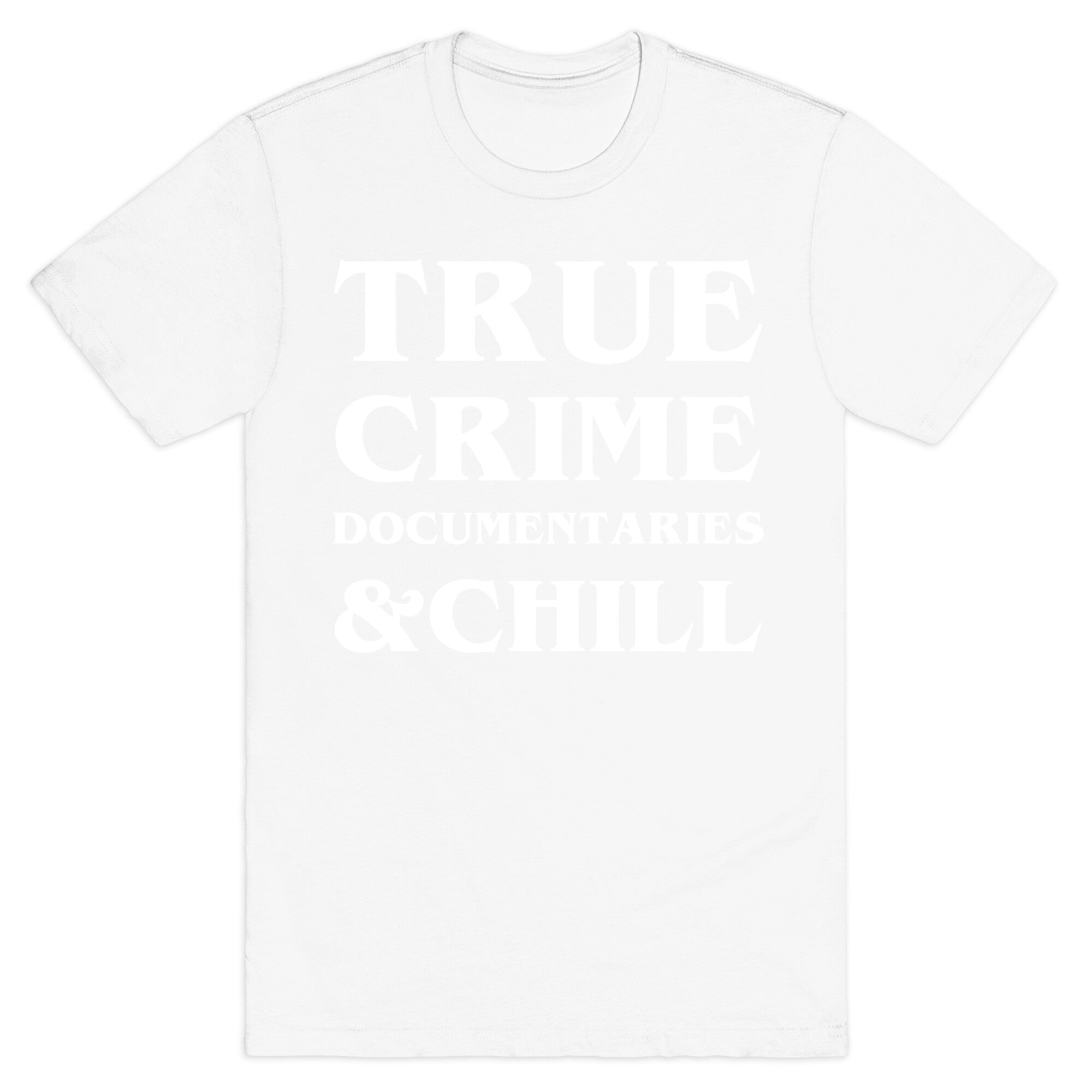 True Crime Documentaries &Chill T-Shirt